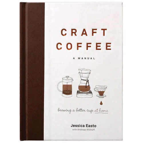 Craft Coffee: A Manual: Brewing a Better Cup at Home - Hardcover