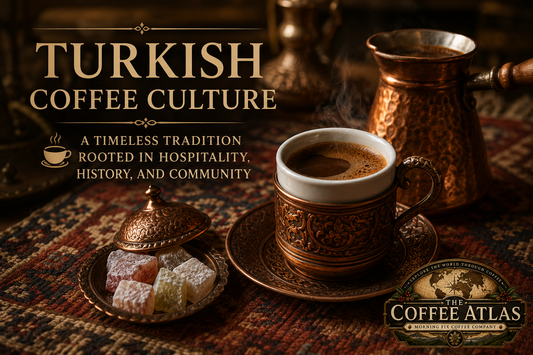 The Coffee Atlas | Turkish Coffee Culture