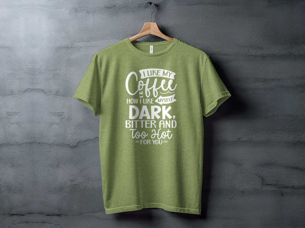 I Like My Coffee How I Like Myself Dark T-Shirt