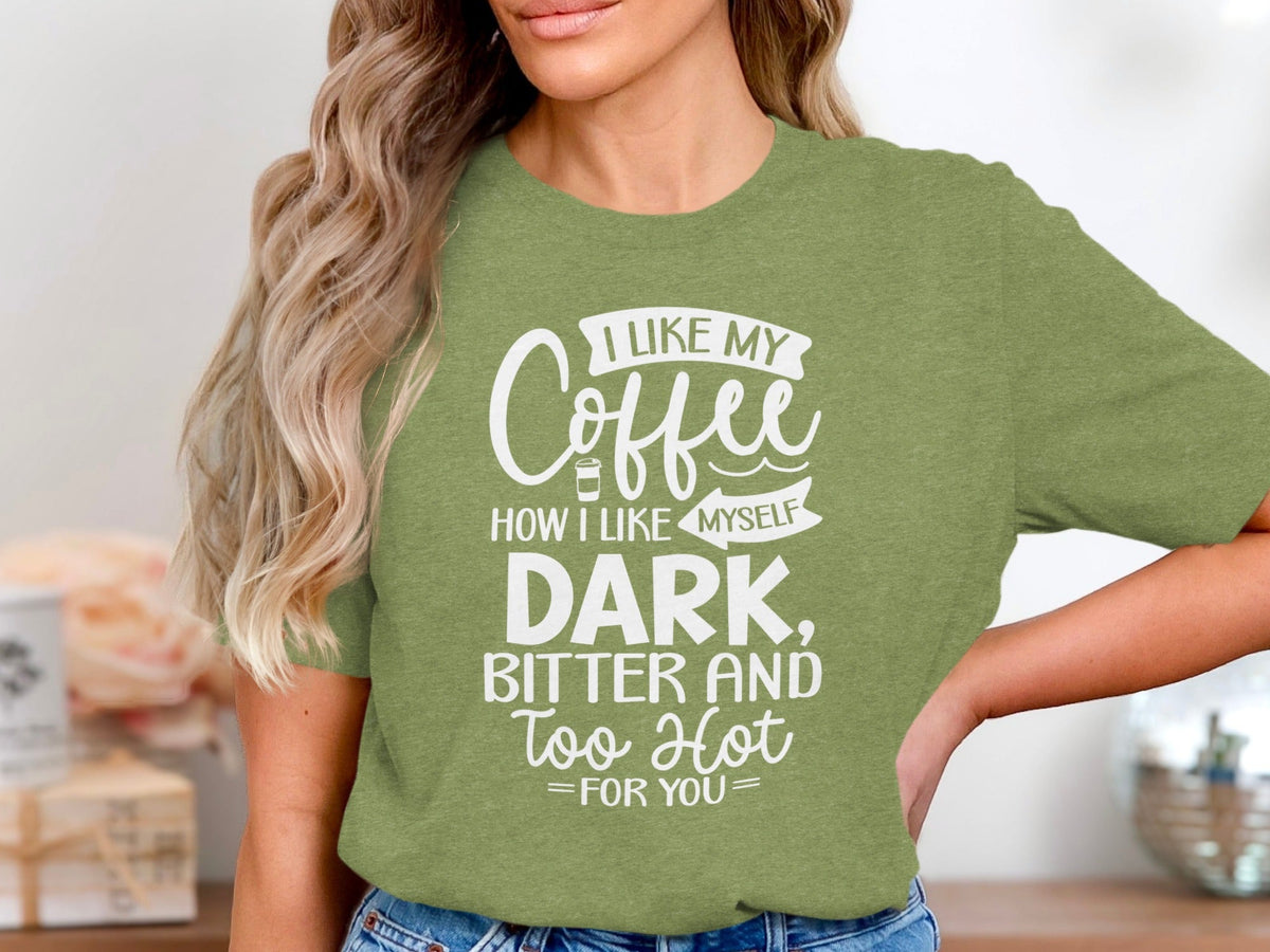 I Like My Coffee How I Like Myself Dark T-Shirt
