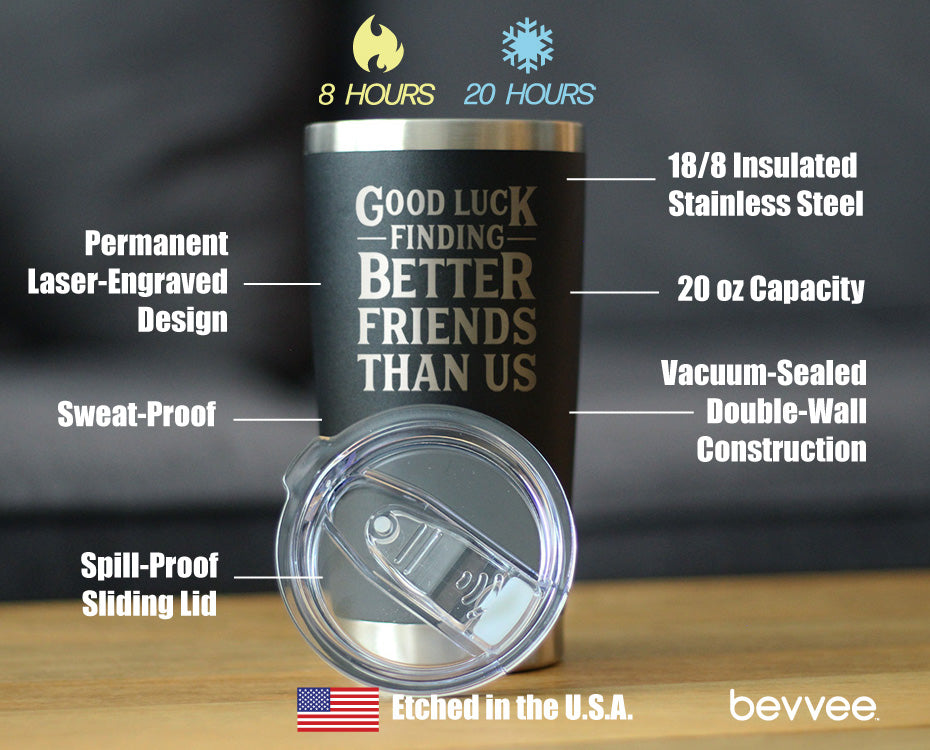 Good Luck Finding Better Friends Than Us - Insulated Coffee Tumbler Cup with Sliding Lid - Stainless Steel Insulated Mug - Funny Farewell Gift For Best Friend Moving Away
