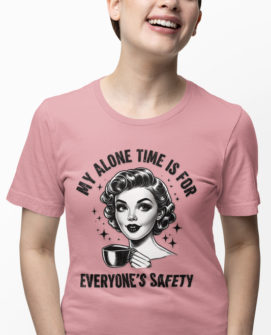 My Alone Time Is for Everyone's Safety - Funny Coffee Lover's T-Shirt
