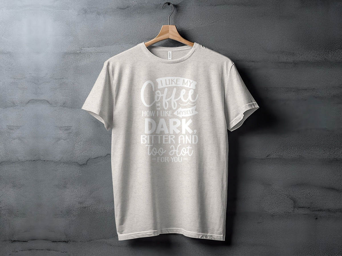 I Like My Coffee How I Like Myself Dark T-Shirt