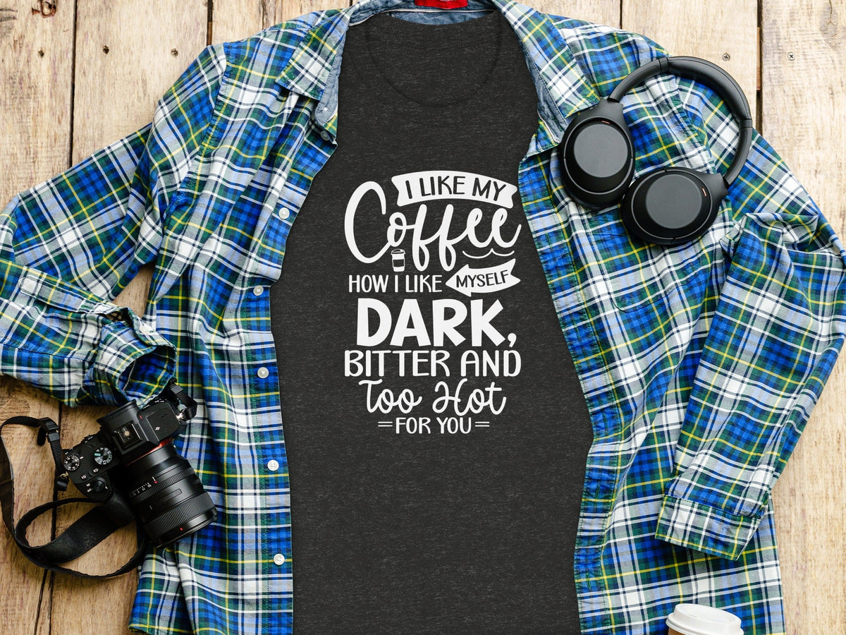 I Like My Coffee How I Like Myself Dark T-Shirt