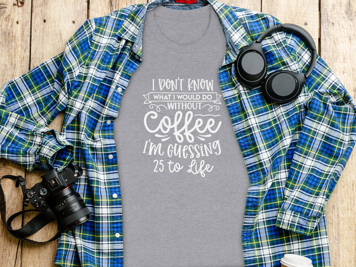 I Don't Know What I Would Do Without Coffee T-Shirt