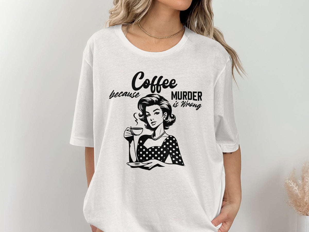 Coffee Because Murder Is Wrong Graphic Black And White T-Shirt