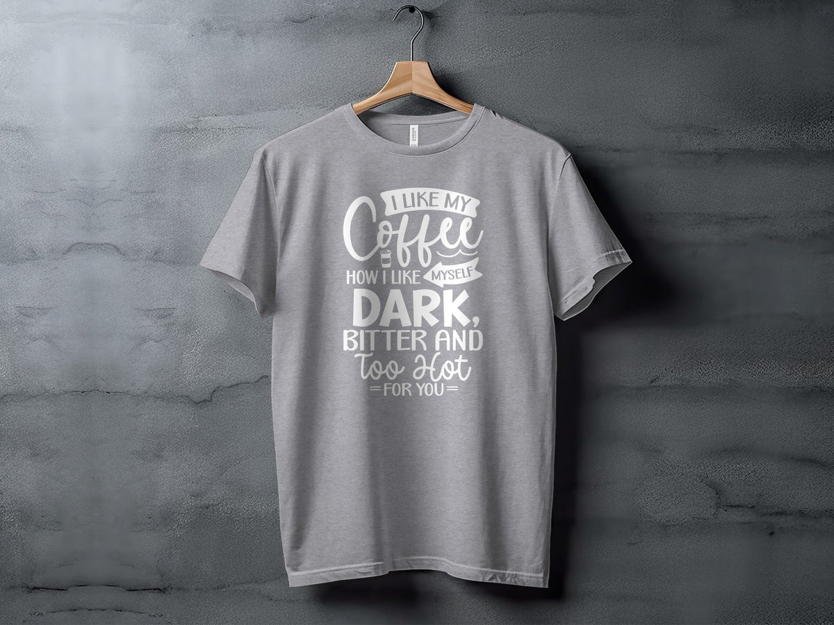 I Like My Coffee How I Like Myself Dark T-Shirt
