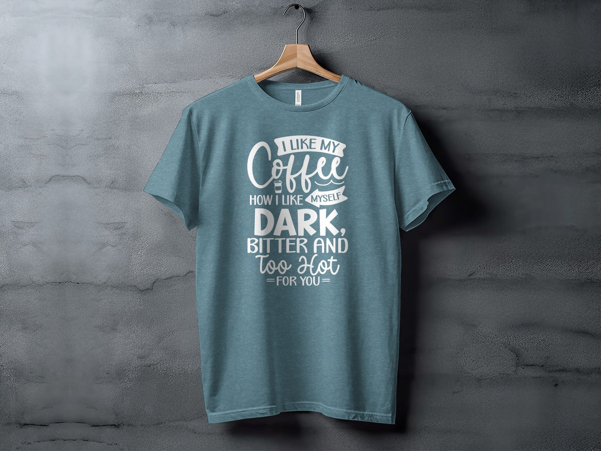I Like My Coffee How I Like Myself Dark T-Shirt