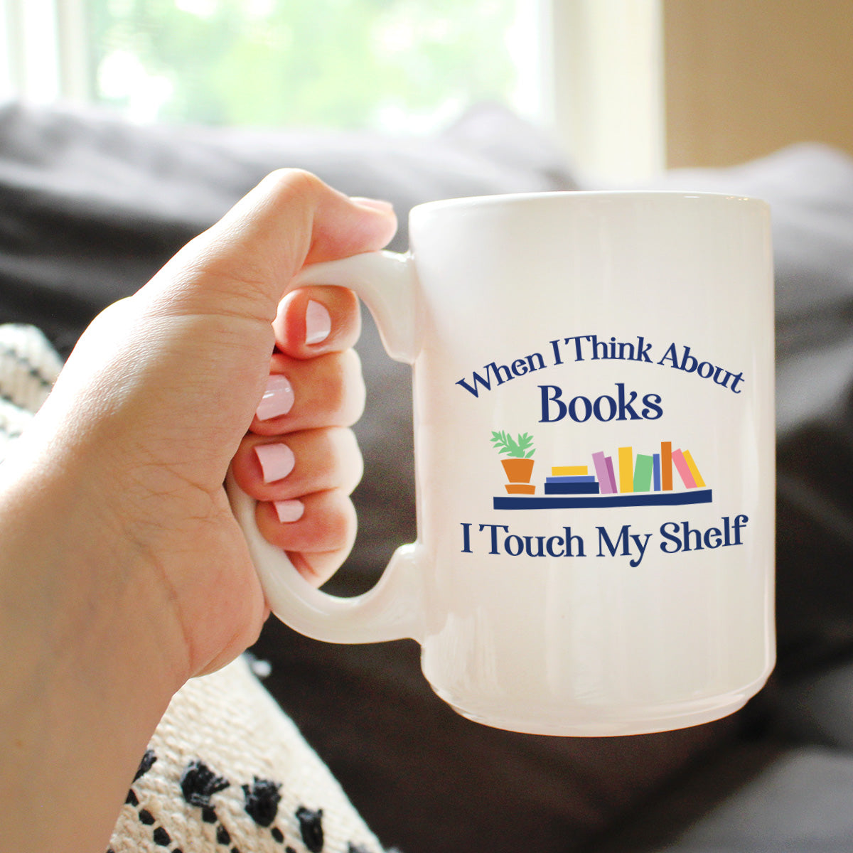 When I Think About Books I Touch My Shelf Coffee Mug - Funny Book Club Gifts for Readers