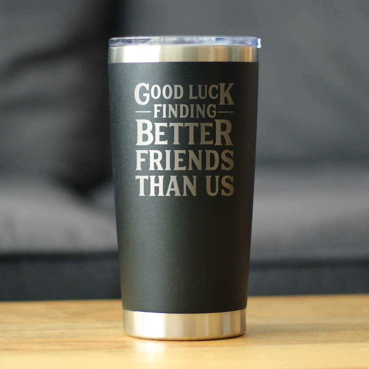 Good Luck Finding Better Friends Than Us - Insulated Coffee Tumbler Cup with Sliding Lid - Stainless Steel Insulated Mug - Funny Farewell Gift For Best Friend Moving Away
