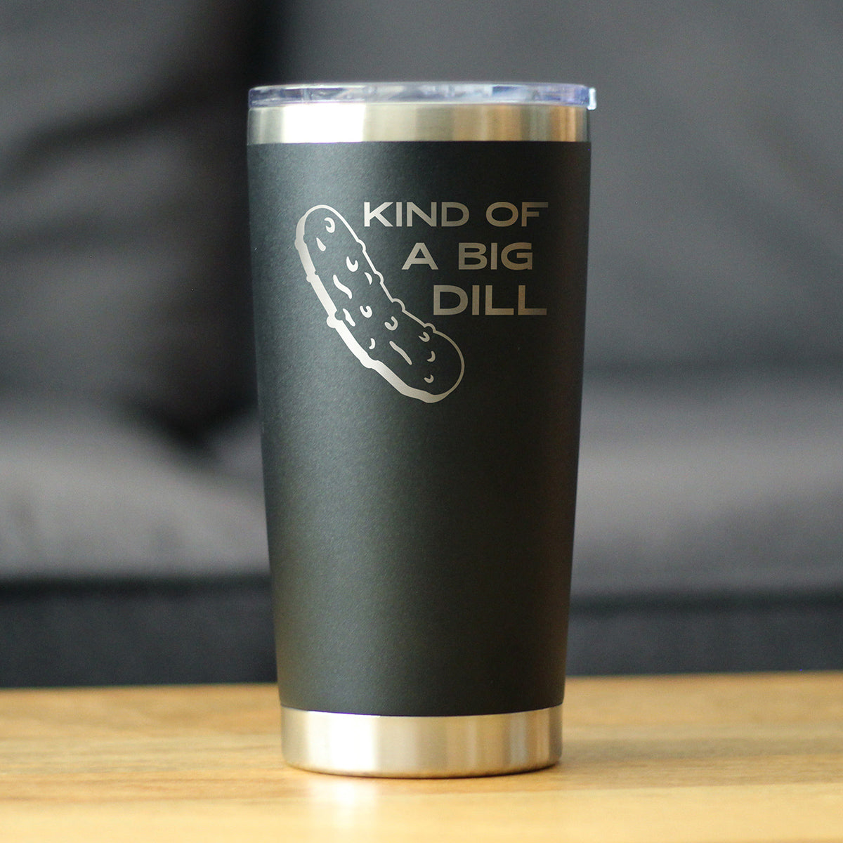 Kind of a Big Dill - 20 oz Coffee Tumbler