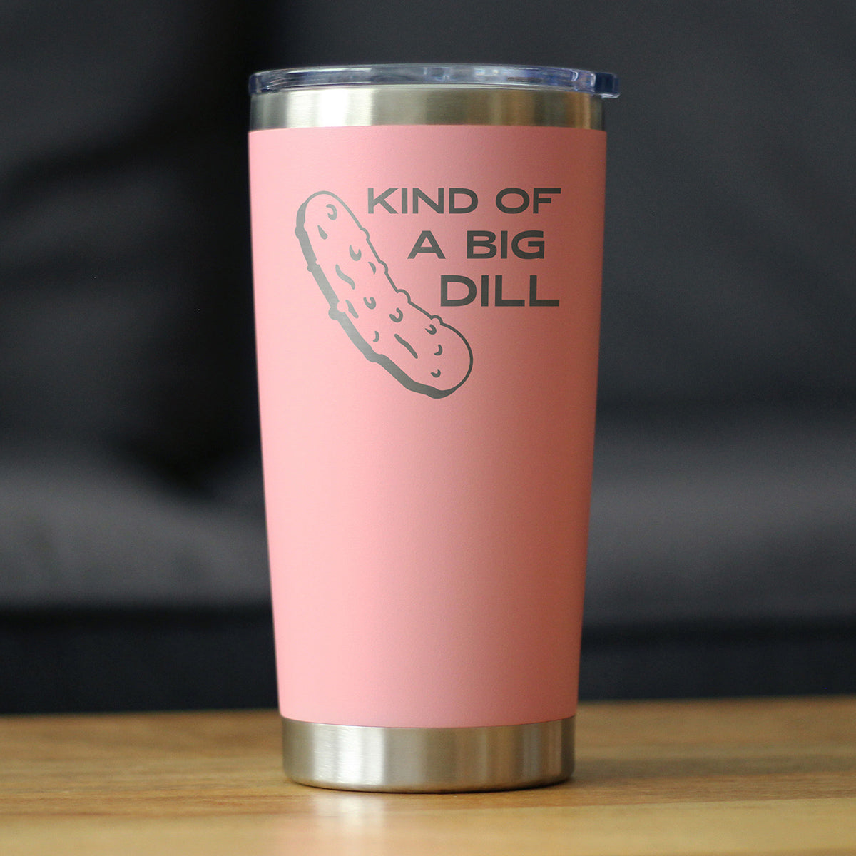 Kind of a Big Dill - 20 oz Coffee Tumbler