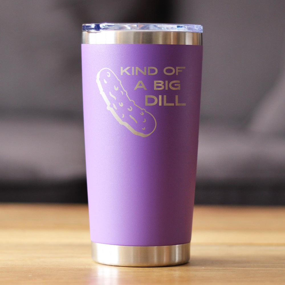 Kind of a Big Dill - 20 oz Coffee Tumbler