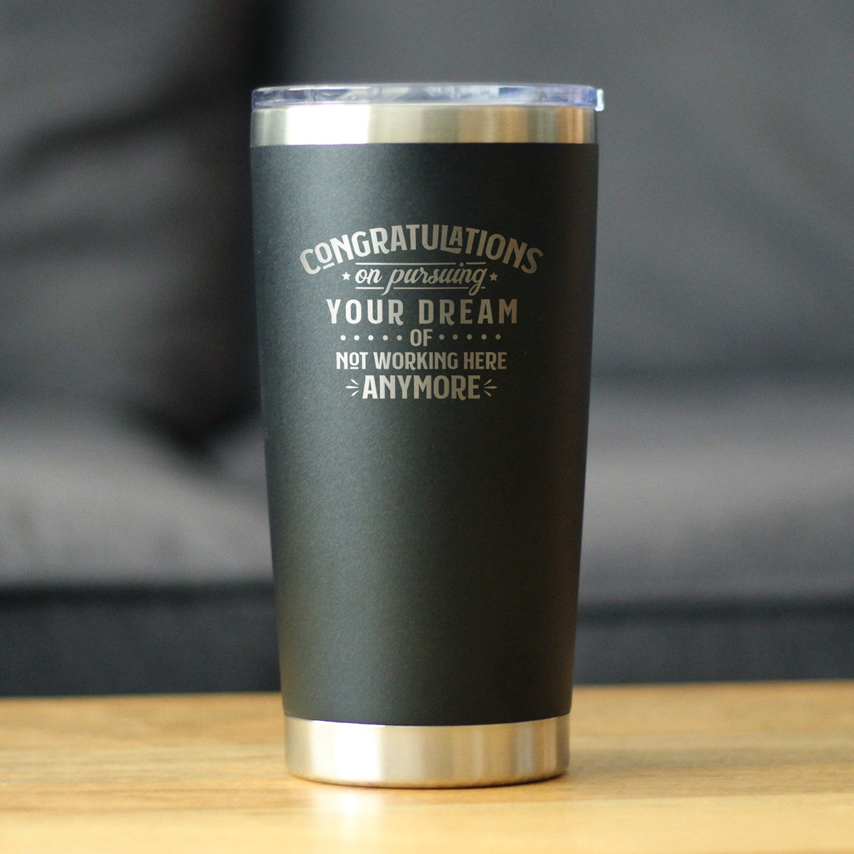 Congratulations on Pursuing Your Dream - Insulated Coffee Tumbler Cup with Sliding Lid - Stainless Steel Insulated Mug - Funny Boss or Coworker Leaving Gift
