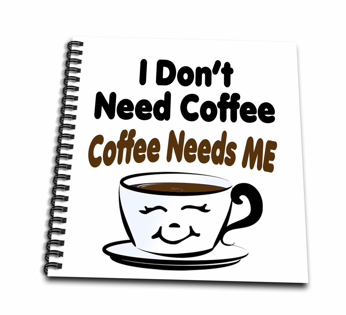 3dRose Image of Words I Like to Think its Coffee That Needs Me on White - Drawing Books (db_348590)