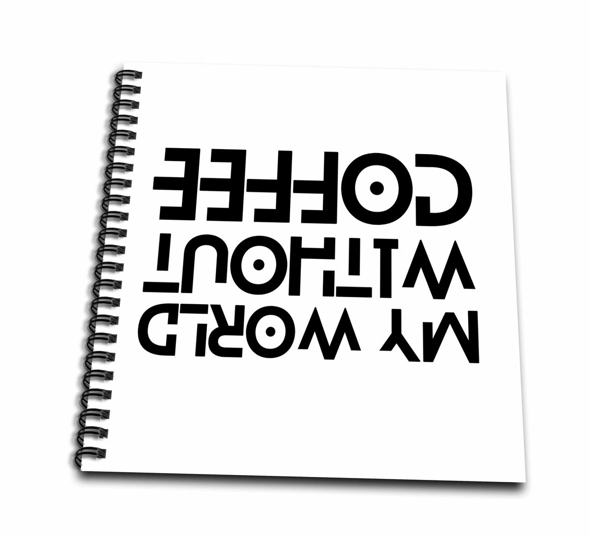 3dRose My World Without Coffee Reveresed Funny Gift for a Coffee Lover - Drawing Books (db-360500)