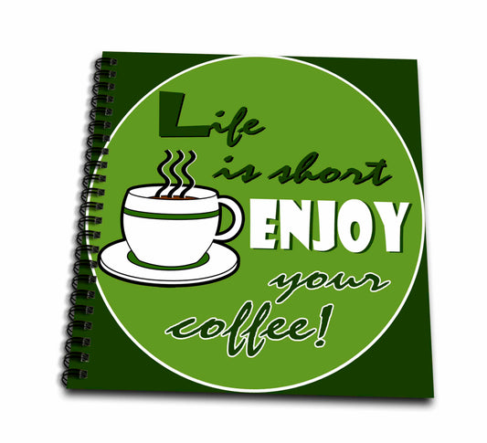 3dRose Janna Salak Designs Food and Drink - Coffee Lover Gift - Life is Short Enjoy Your Coffee - Green - Drawing Books (db_58648)