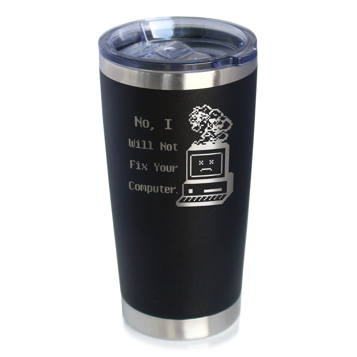 No I Will Not Fix Your Computer Insulated Coffee Tumbler with Sliding Lid Funny Tech Gifts 20oz Stainless Steel Tumbler