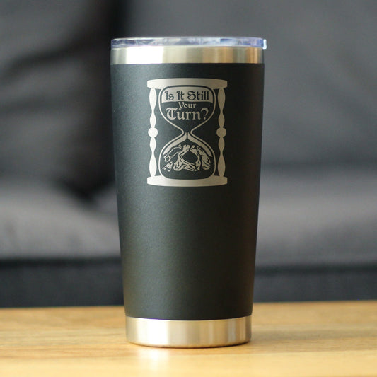 Is It Still Your Turn? Insulated Coffee Tumbler with Sliding Lid Board Game Accessories and RPG Gamer Gifts 20oz Stainless Steel Tumbler