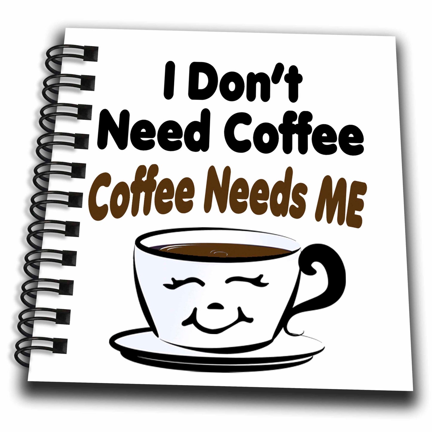 3dRose Image of Words I Like to Think its Coffee That Needs Me on White - Drawing Books (db_348590)