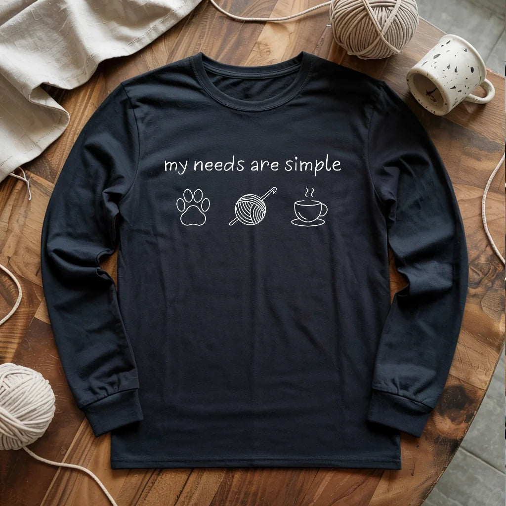 My Needs Are Simple Long Sleeve T-shirt