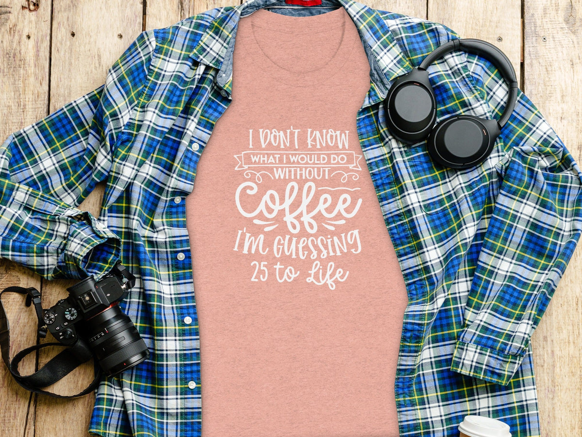 I Don't Know What I Would Do Without Coffee T-Shirt