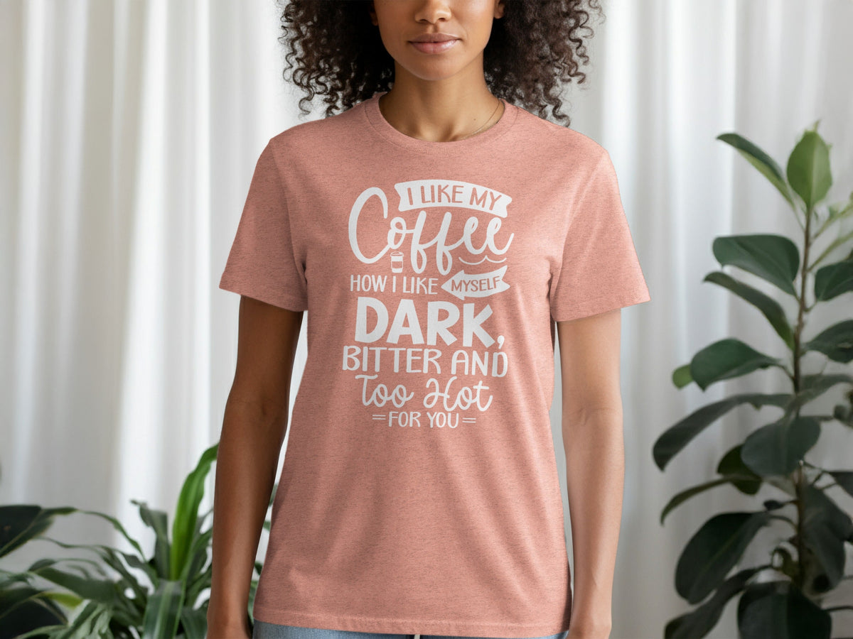 I Like My Coffee How I Like Myself Dark T-Shirt
