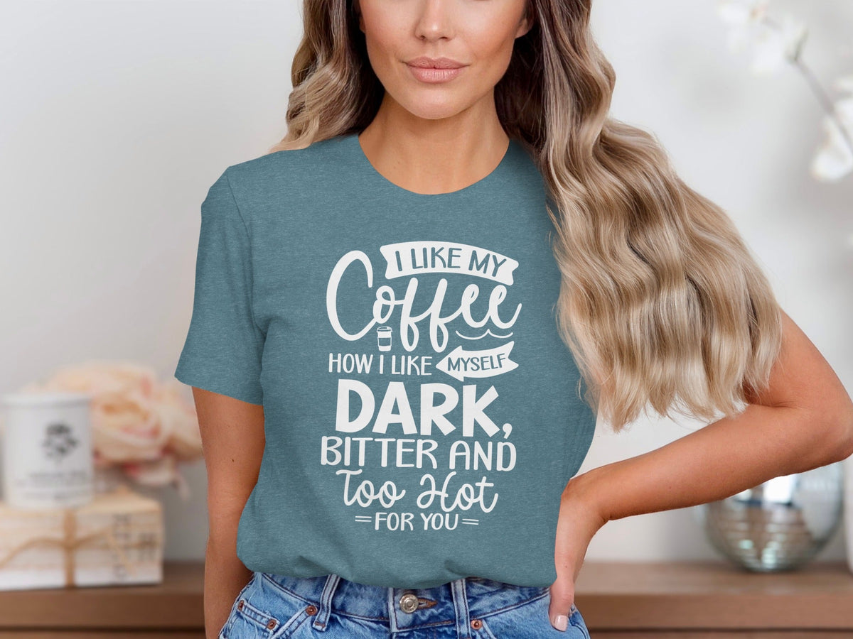 I Like My Coffee How I Like Myself Dark T-Shirt