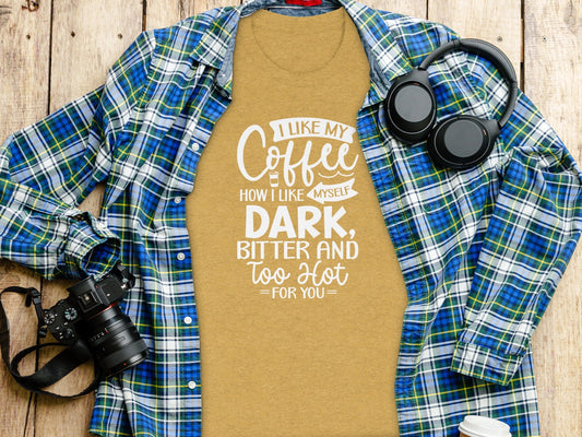 I Like My Coffee How I Like Myself Dark T-Shirt