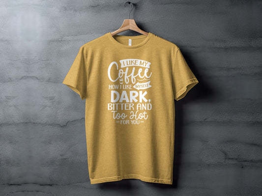 I Like My Coffee How I Like Myself Dark T-Shirt