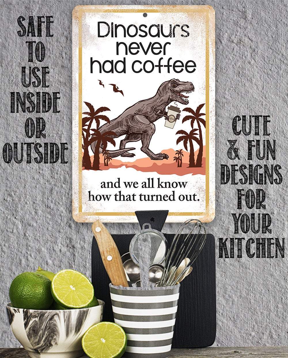Dinosaurs Never Had Coffee - Metal Sign