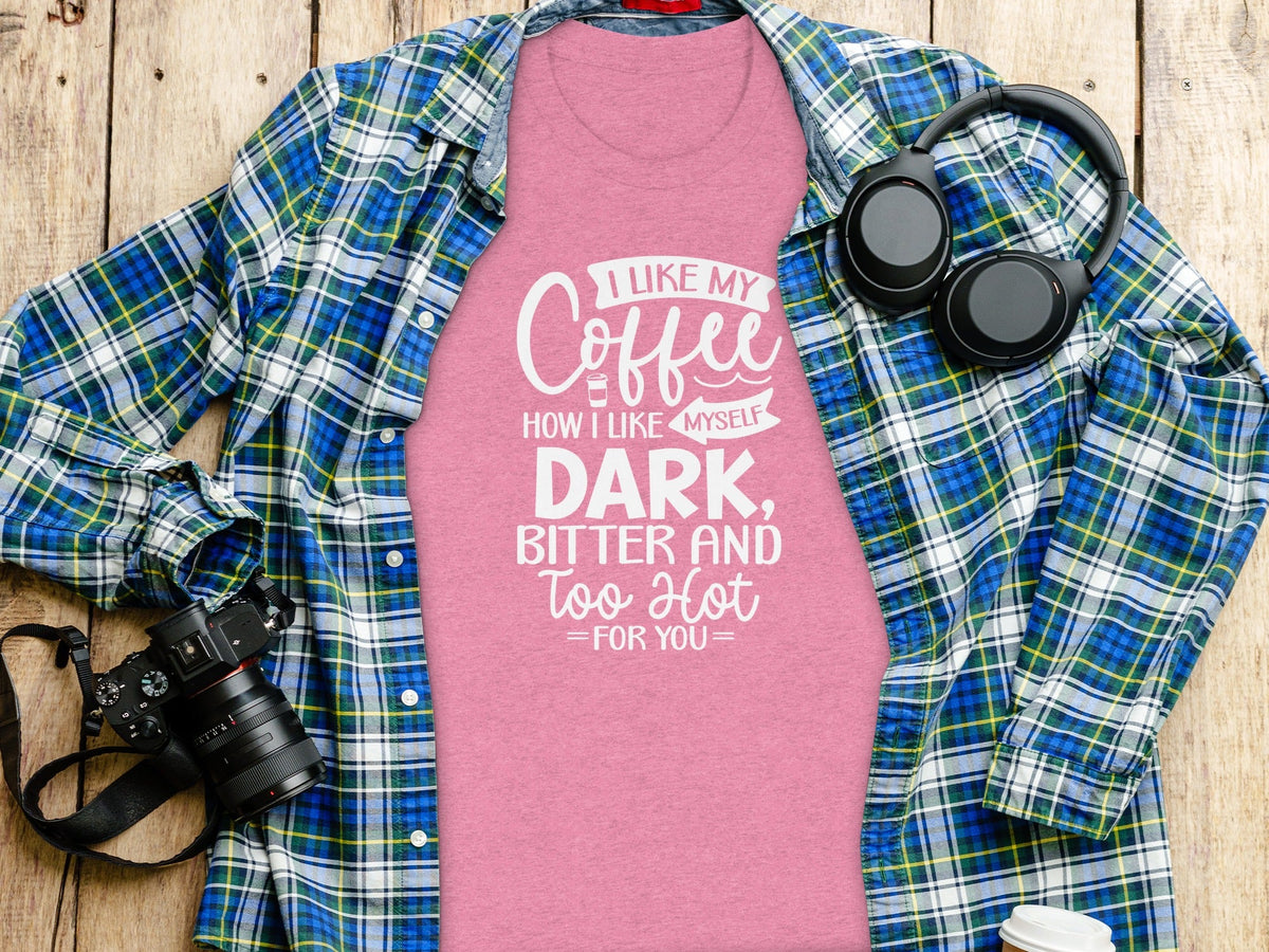 I Like My Coffee How I Like Myself Dark T-Shirt