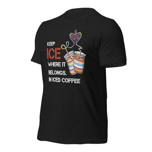 Keep ICE Where It Belongs—In Iced Coffee T-Shirt